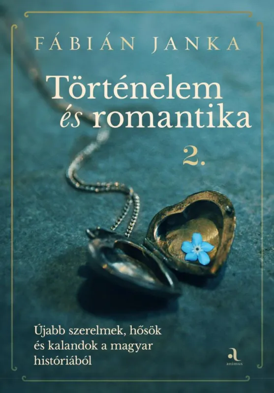 Bestseller Történelem és romantika 2. - Újabb szerelmek, hősök és kalandok a magyar históriából