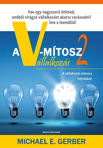 Árengedmény A V-mítosz Vállalkozás 2. - Van egy nagyszerű ötleted, amibol virágzó vállalkozást akarsz csinálni? Íme a teendőid!
