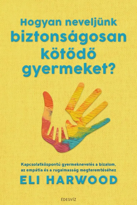 Hogyan neveljünk biztonságosan kötődő gyermeket? Utolsó esély