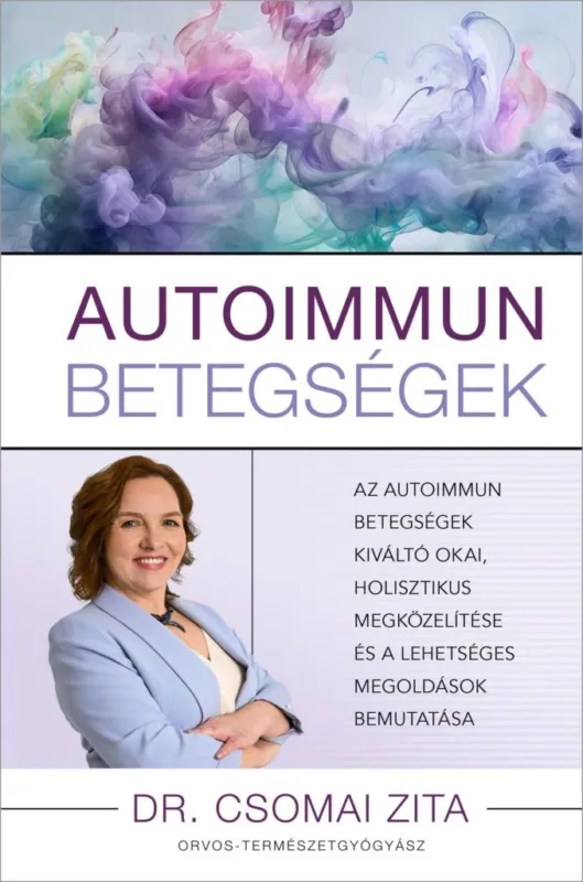 Akció Autoimmun betegségek - Az autoimmun betegsége kiváltó okai, holisztikus megközelítése és a lehetséges megoldások bemutatása
