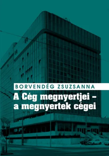 Vedd meg most A Cég megnyertjei - a megnyertek cégei - Titkosszolgálati vállalatalapítások és valutakitermelés a Kádár-rendszer idején