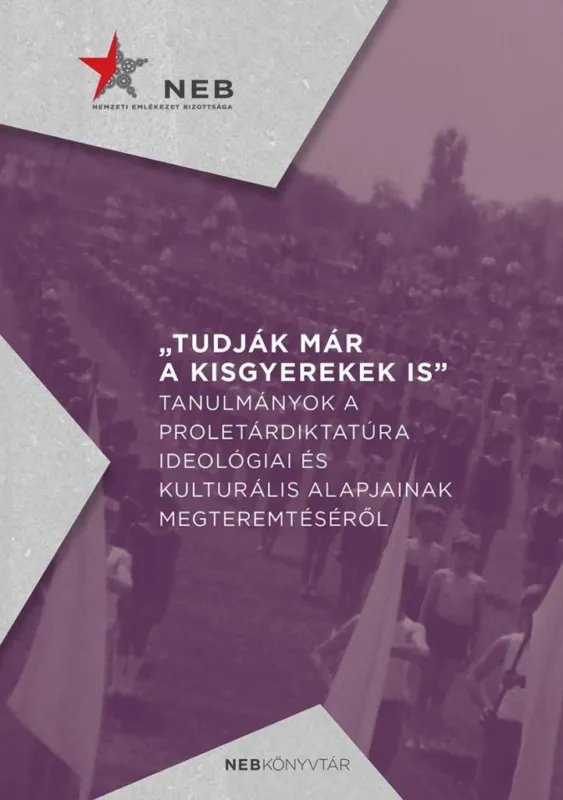 Azonnali szállítás Tudják már a kisgyerekek is - Tanulmányok a proletárdiktatúra ideológiai és kulturális alapjainak megteremtéséről