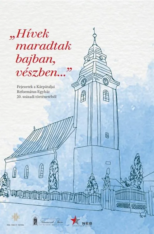 Bestseller Hívek maradtak bajban, vészben... . Fejezetek a Kárpátaljai Református Egyház 20. századi történetéből