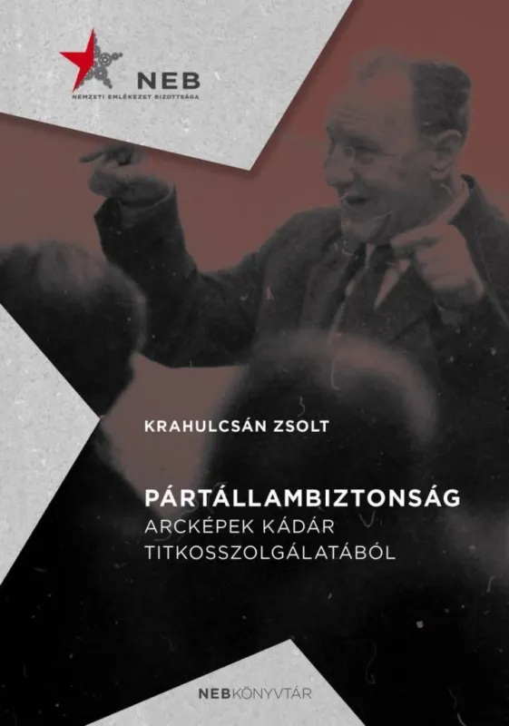 Csak ma Pártállambiztonság - Arcképek Kádár titkosszolgálatából