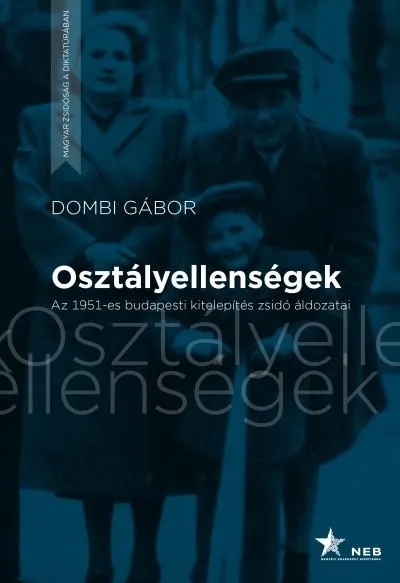 Különleges ajánlat Osztályellenségek - Az 1951-es budapesti kitelepítés zsidó áldozatai