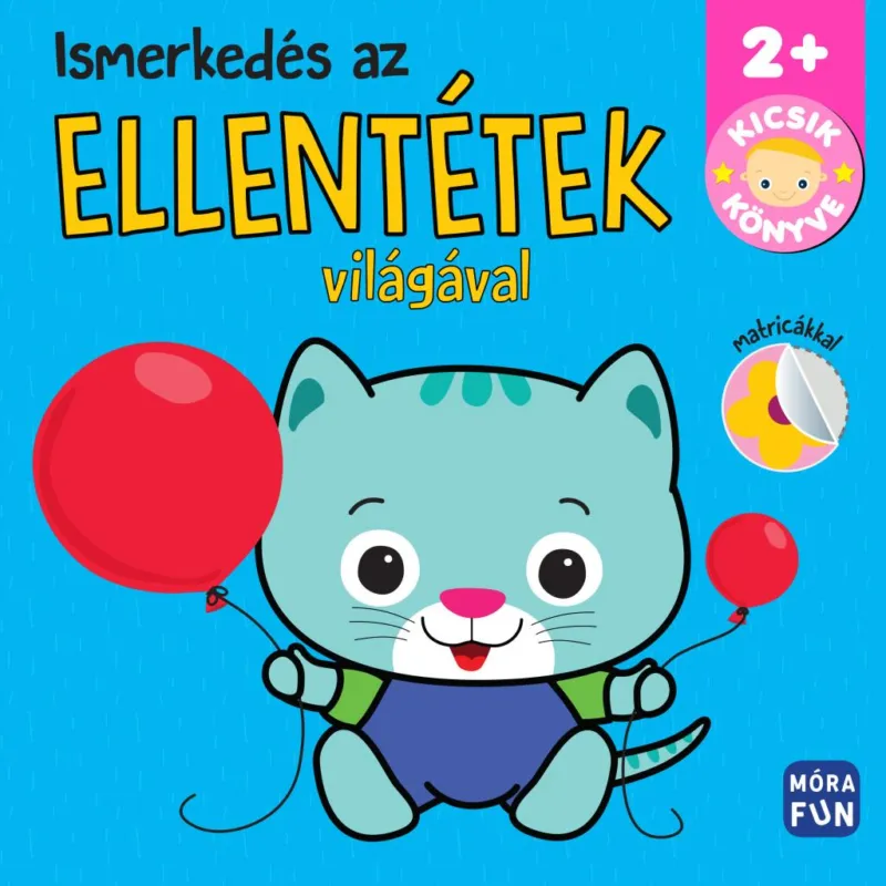 Ismerkedés az ellentétek világával - Kicsik könyve Gyors szállítás