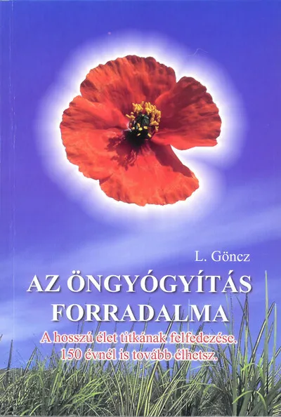 Legkelendőbb Az öngyógyítás forradalma - A hosszú élet titkának felfedezése - 150 évnél is tovább élhetsz.