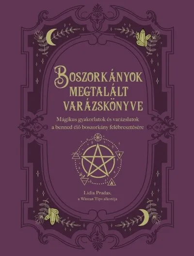 Boszorkányok megtalált varázskönyve - Mágikus gyakorlatok és varázslatok a benned élő boszorkány felébresztésére Biztonságos fizetés