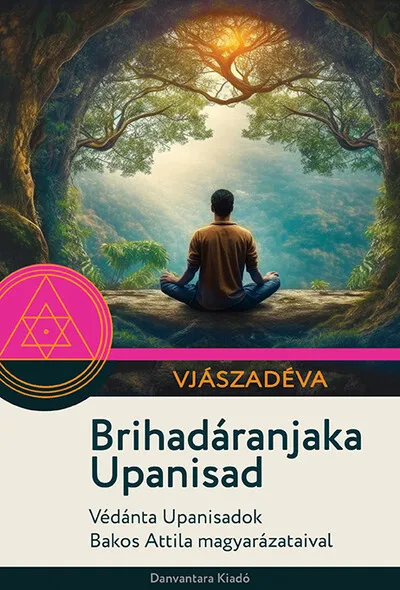 Brihadáranjaka Upanisad - Védánta Upanisadok Bakos Attila magyarázataival Akciós ár