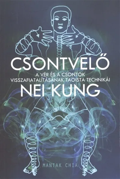 Csontvelő Nei Kung /A vér és a csontok visszafiatalításának taoista technikái Árcsökkenés