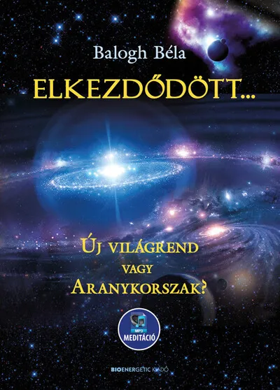 Akció Elkezdődött…? - Új világrend vagy aranykorszak? - Letölthető mp3-meditációval (új kiadás)