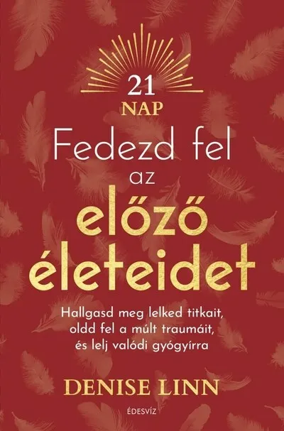 Árengedmény Fedezd fel az előző életeidet - Hallgasd meg lelked titkait, oldd fel a múlt traumáit és lelj igazi gyógyírra