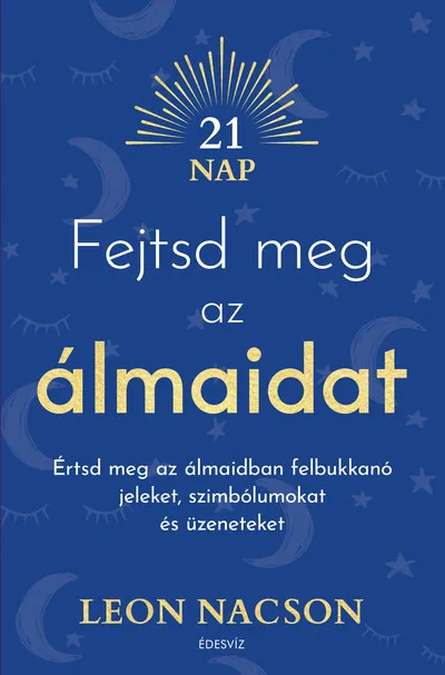 Akciós ár Fejtsd meg az álmaidat - Értsd meg az álmaidban felbukkanó jeleket, szimbólumokat és üzeneteket