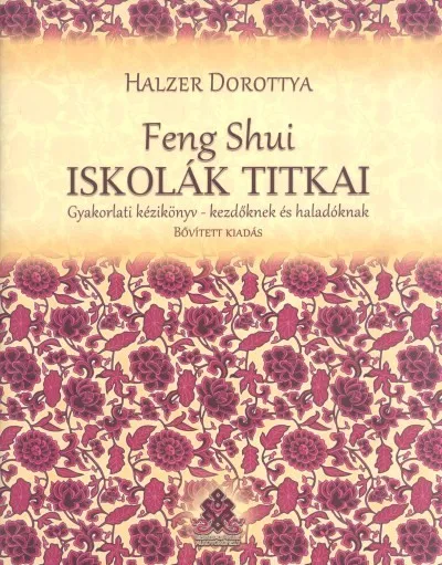Szuper ajánlat Feng Shui iskolák titkai /Gyakorlati kézikönyv-kezdőknek és haladóknak (bővített kiadás)