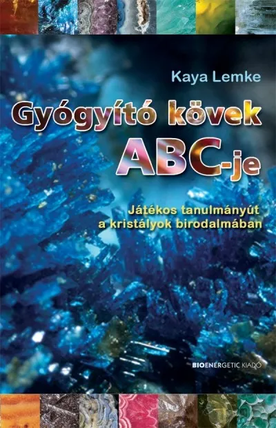 Ne maradj le Gyógyító kövek abc-je /Játékos tanulmányút a kristályok birodalmában