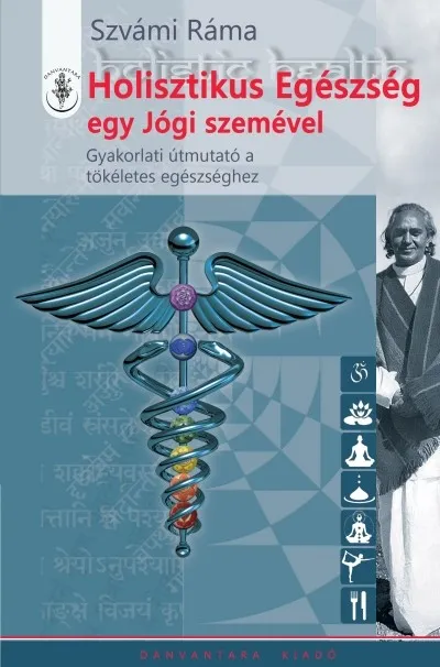 Árcsökkenés Holisztikus egészség egy jógi szemével - Gyakorlati útmutató a tökéletes egészséghez