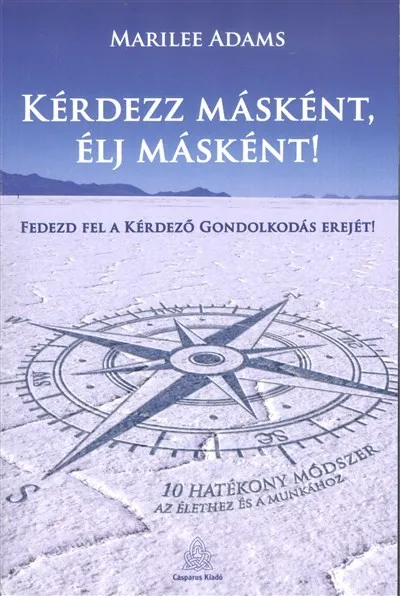 Kérdezz másként, élj másként! - Fedezd fel a kérdező gondolkodás erejét! Akciós ár