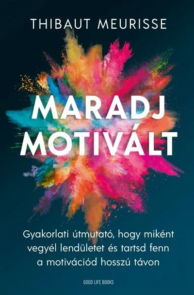 Maradj motivált! - Gyakorlati útmutató, hogy miként vegyél lendületet és tarsd fent a motivációd hosszú távon Outlet