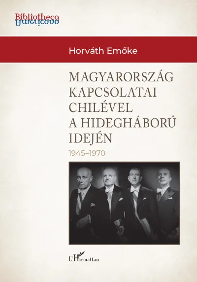 Azonnal elérhető Magyarország külkapcsolatai Chilével a hidegháború idején (1945-1970)