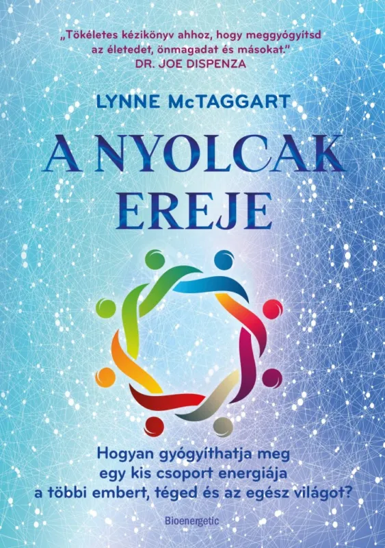 Outlet A Nyolcak Ereje - Hogyan gyógyíthatja meg egy kis csoport energiája a többi embert, téged és az egész világot?