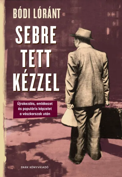 Sebre tett kézzel - Újrakezdés, emlékezet és populáris képzelet a vészkorszak után Nézd meg most