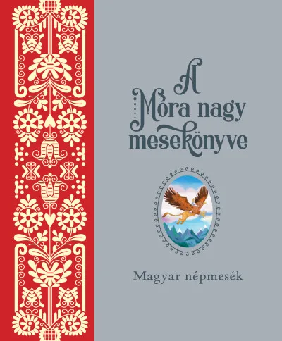 A Móra nagy mesekönyve 1. - Magyar népmesék Gyors szállítás