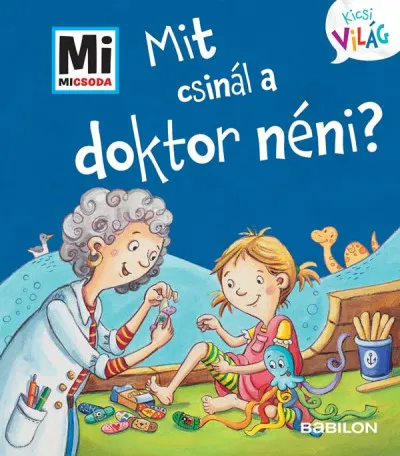 Mit csinál a doktor néni? - Mi Micsoda Kicsi világ 12. - kihajtható fülekkel Árengedmény