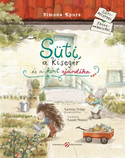 Süti, a kisegér és a kert ajándéka - Sütirecepttel, játékmelléklettel Alacsony ár