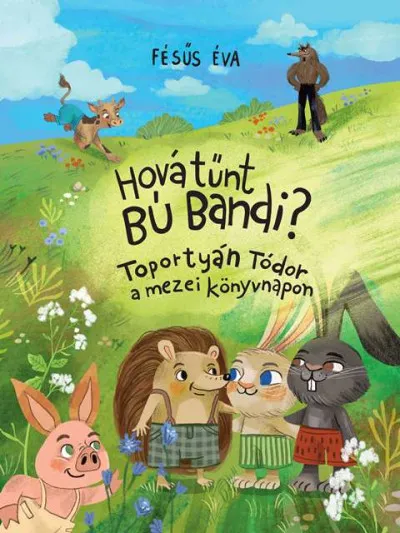 Kedvezményes ár Hová tűnt Bú Bandi? - Toportyán Tódor a mezei könyvnapon
