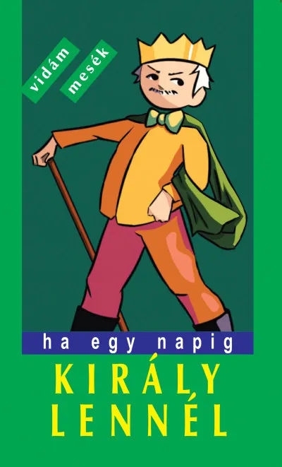 Legkelendőbb Ha egy napig király lennél - Vidám, furfangos népmesék