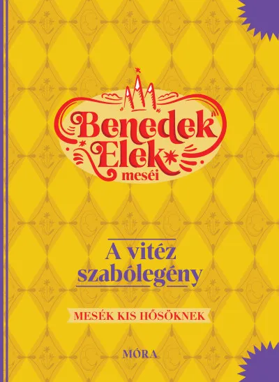 A vitéz szabólegény - Benedek Elek meséi - Mesék kis hősöknek Vedd meg online