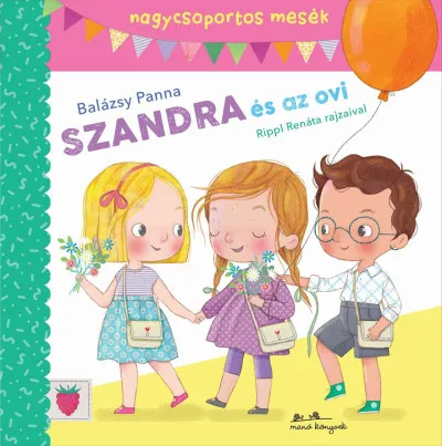 Szandra és az ovi - nagycsoportos mesék Azonnal elérhető