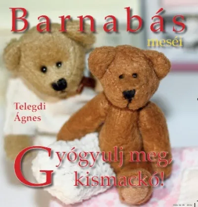 Barnabás Meséi - Gyógyulj meg, kismackó! Kedvezményes ár