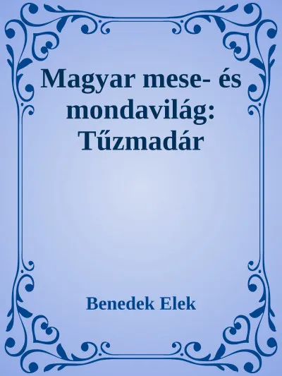 Magyar mese- és mondavilág: Tűzmadár Korlátozott ajánlat