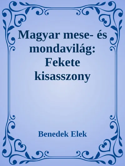 Magyar mese- és mondavilág: A fekete kisasszony Azonnali szállítás
