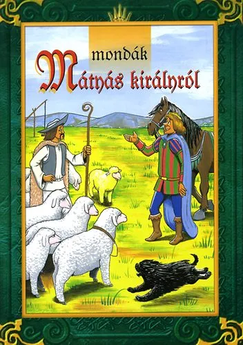 Vásárlói kedvenc Mondák Mátyás királyról
