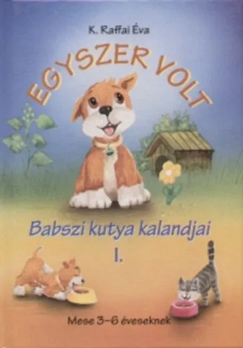 Legkelendőbb Egyszer volt... - Babszi kutya kalandjai I.