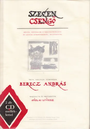 Szegen csengő (Mesék, népdalok a Nagykunságról és annak környékéről, muzsikával)- 1 db CD-vel Ajánlat