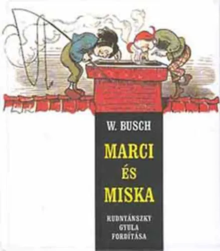 Marci és Miska: Két tacskó furfangjai hét csínyben - 97 torzképpel (Max und Moritz) - Rudnyánszky Gyula fordításában) Legkelendőbb