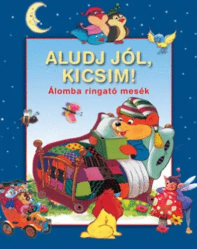 Aludj jól, kicsim! - Álomba ringató mesék Alacsony ár