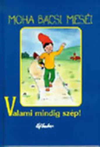 Azonnali szállítás Valami mindig szép! (Moha bácsi meséi 1.)
