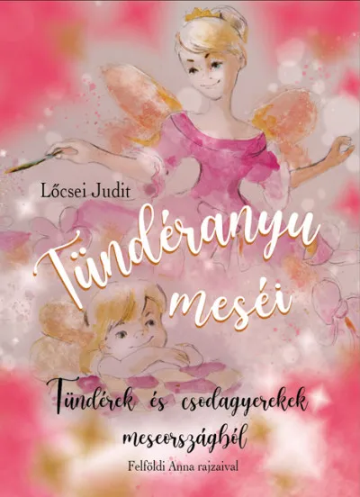 Csak ma Tündéranyu meséi - Tündérek és csodagyerekek meseországból