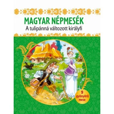 Legnépszerűbb Magyar népmesék - A tulipánná változott királyfi