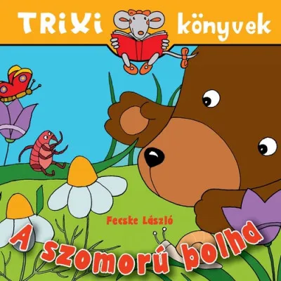 A szomorú bolha - Trixi könyvek Gyors szállítás