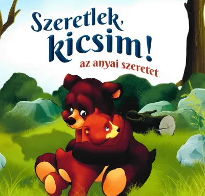 Szeretlek, kicsim! - Az anyai szeretet Korlátozott ajánlat