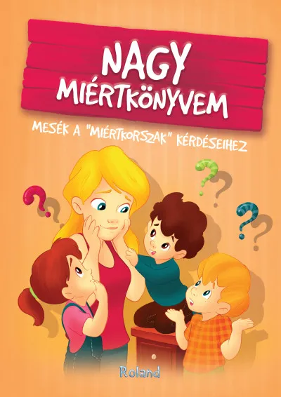 Gyors kiszállítás Nagy miértkönyvem - Mesék a "miértkorszak" kérdéseihez
