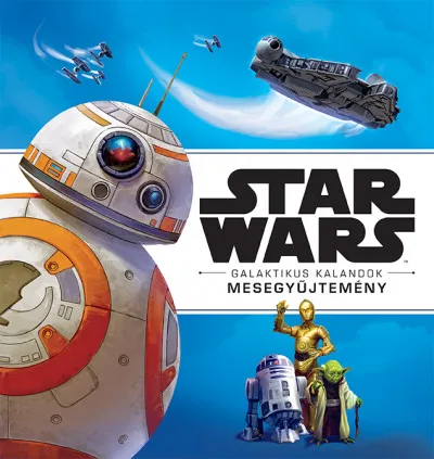 Alacsony ár Star Wars - Galaktikus kalandok - Mesegyűjtemény