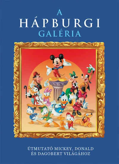 Csak ma Disney - A Hápburgi Galéria - Útmutató Mickey, Donald és Dagobert világához