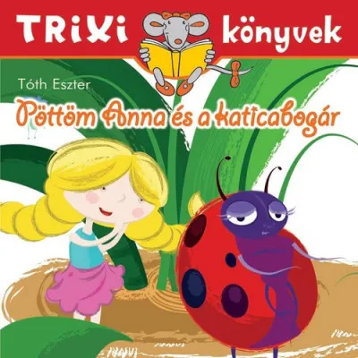 Pöttöm Anna és a katicabogár - Trixi könyvek Kiárusítás