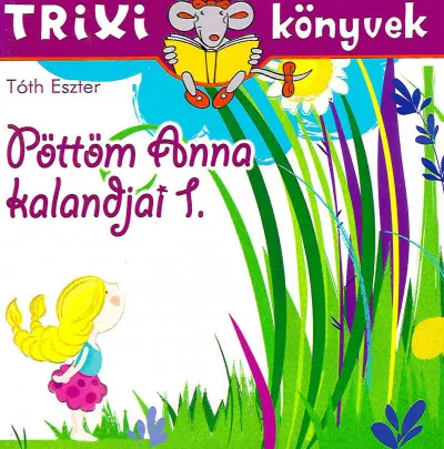 Gyors szállítás Pöttöm Anna kalandjai 1. - Trixi könyvek